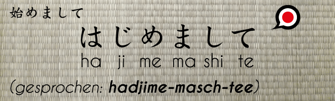Japanisch für Anfänger Text: はじめまして - Hajimemashite - gesprochen: hadjime-masch-tee. Hintergrundbild: Tatamiboden