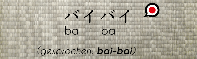 Japanisch für Anfänger Text: バイバイ、baibai. Hintergrund: Tatamiboden