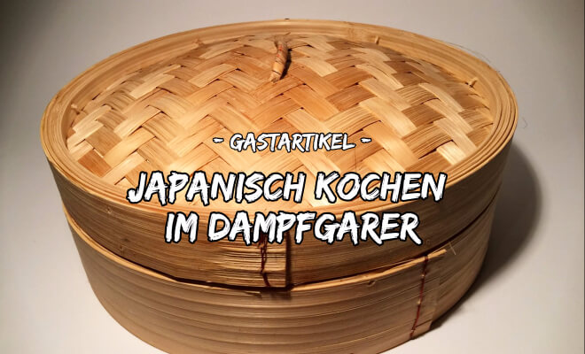 Dampfgarer aus Bambus - Japanisch kochen im Dampfgarer gastartikel | Nipponinsider Japanblog